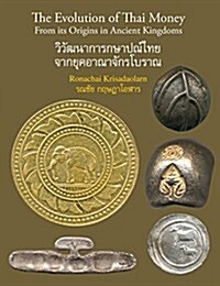 The Evolution of Thai Money: From Its Origins in Ancient Kingdoms (Hardcover)
