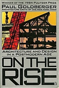 On the Rise: Architecture and Design in a Postmodern Age (Paperback, 1st)