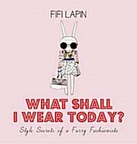 What Shall I Wear Today? Style Secrets of a Furry Fashionista (Hardcover)