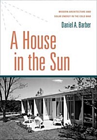 A House in the Sun: Modern Architecture and Solar Energy in the Cold War (Hardcover)
