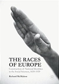 The Races of Europe : Construction of National Identities in the Social Sciences, 1839-1939 (Hardcover, 1st ed. 2016)