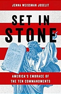 Set in Stone: Americas Embrace of the Ten Commandments (Hardcover)