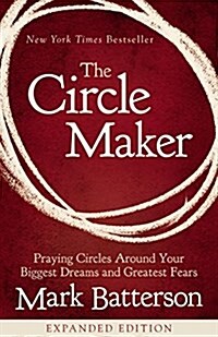 The Circle Maker: Praying Circles Around Your Biggest Dreams and Greatest Fears (Paperback)