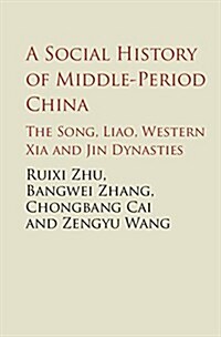 A Social History of Middle-Period China : The Song, Liao, Western Xia and Jin Dynasties (Hardcover)