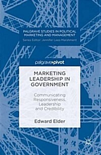 Marketing Leadership in Government : Communicating Responsiveness, Leadership and Credibility (Hardcover, 1st ed. 2016)