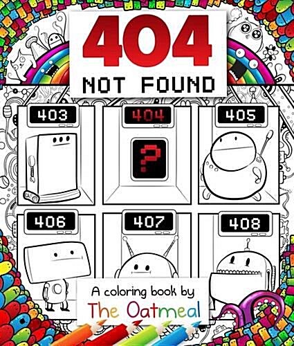 404 Not Found: A Coloring Book by the Oatmeal Volume 6 (Paperback)