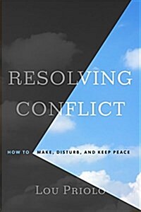 Resolving Conflict: How to Make, Disturb, and Keep Peace (Paperback)