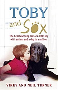 Toby and Sox : The Heartwarming Tale of a Little Boy with Autism and a Dog in a Million (Paperback)
