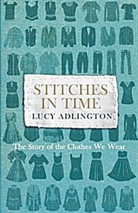 Stitches in Time : The Story of the Clothes We Wear (Paperback)