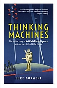 Thinking Machines : The Inside Story of Artificial Intelligence and Our Race to Build the Future (Paperback)