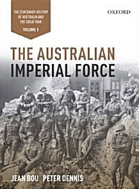 The Australian Imperial Force: Volume 5 the Centenary History of Australia and the Great War (Hardcover)