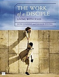 The Work of a Disciple Bible Study Guide: Living Like Jesus: How to Walk with God, Live His Word, Contribute to His Work, and Make a Difference in the (Paperback)