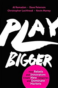 Play Bigger : How Rebels and Innovators Create New Categories and Dominate Markets (Paperback)