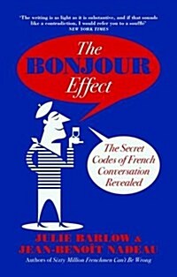 The Bonjour Effect : The Secret Codes of French Conversation Revealed (Hardcover)