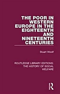 The Poor in Western Europe in the Eighteenth and Nineteenth Centuries (Hardcover)