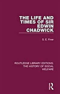 The Life and Times of Sir Edwin Chadwick (Hardcover)