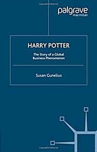 Harry Potter : The Story of a Global Business Phenomenon (Paperback, 1st ed. 2008)