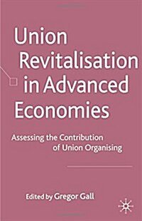 Union Revitalisation in Advanced Economies: Assessing the Contribution of Union Organising (Paperback, 2009)