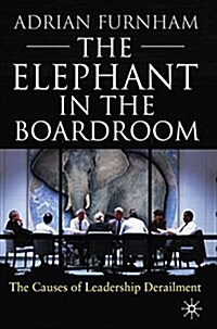 The Elephant in the Boardroom: The Causes of Leadership Derailment (Paperback, 2010)