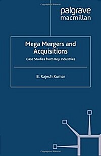 Mega Mergers and Acquisitions: Case Studies from Key Industries (Paperback, 2012)