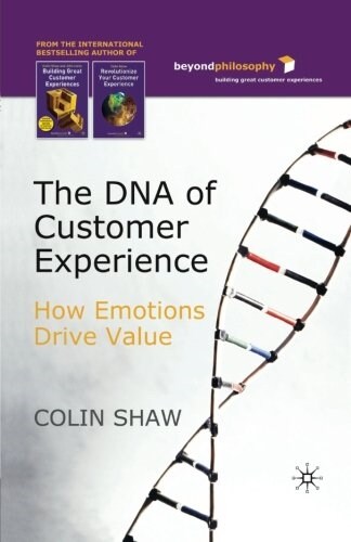 The DNA of Customer Experience: How Emotions Drive Value (Paperback, 2007)