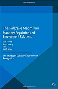 Statutory Regulation and Employment Relations: The Impact of Statutory Trade Union Recognition (Paperback, 2013)