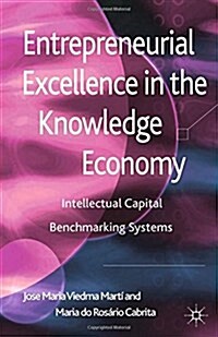 Entrepreneurial Excellence in the Knowledge Economy: Intellectual Capital Benchmarking Systems (Paperback, 2012)