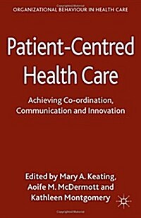 Patient-Centred Health Care: Achieving Co-Ordination, Communication and Innovation (Paperback, 2014)