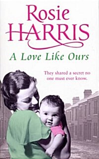 A Love Like Ours : an engrossing and captivating saga set in Cardiff from much-loved and bestselling author Rosie Harris (Paperback)