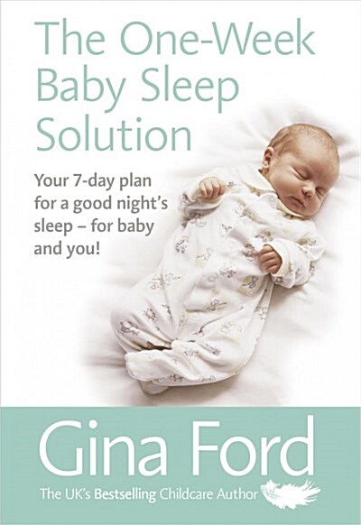 The One-Week Baby Sleep Solution : Your 7 day plan for a good night’s sleep – for baby and you! (Paperback)