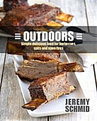 Outdoors: Simple Delicious Food for Barbecues, Spits, and Open Fires (Hardcover)