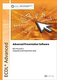 ECDL Advanced Presentation Software Using Powerpoint 2016 (BCS ITQ Level 3) (Spiral Bound)