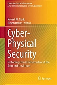 Cyber-Physical Security: Protecting Critical Infrastructure at the State and Local Level (Hardcover, 2017)