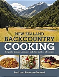 New Zealand Backcountry Cooking : The Best Recipes for Trampers, Campers and Other Outdoor Adventurers (Paperback)
