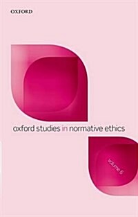 Oxford Studies in Normative Ethics, Volume 6 (Hardcover)