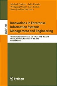 Innovations in Enterprise Information Systems Management and Engineering: 4th International Conference, Erp Future 2015 - Research, Munich, Germany, N (Paperback, 2016)