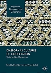 Diaspora as Cultures of Cooperation: Global and Local Perspectives (Hardcover, 2017)