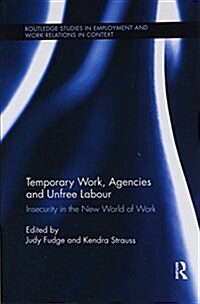 Temporary Work, Agencies and Unfree Labour : Insecurity in the New World of Work (Paperback)