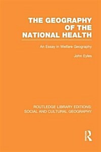 Geography of the National Health (RLE Social & Cultural Geography) : An Essay in Welfare Geography (Paperback)