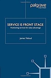 Service Is Front Stage: Positioning Services for Value Advantage (Paperback, 2006)