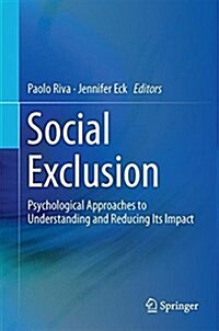 Social Exclusion: Psychological Approaches to Understanding and Reducing Its Impact (Hardcover, 2016)