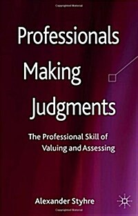 Professionals Making Judgments: The Professional Skill of Valuing and Assessing (Paperback, 2013)