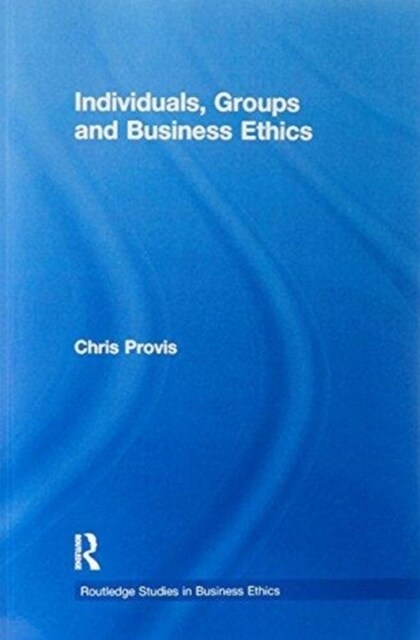 Individuals, Groups, and Business Ethics (Paperback)