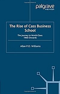 The Rise of Cass Business School: The Journey to World-Class: 1966 Onwards (Paperback, 2006)