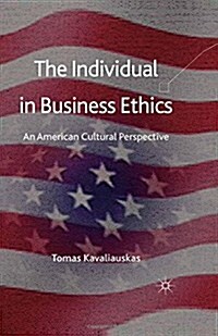The Individual in Business Ethics: An American Cultural Perspective (Paperback, 2011)