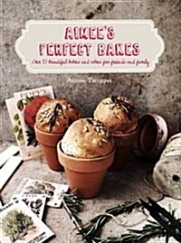 Aimees Perfect Bakes : Over 50 Beautiful Bakes and Cakes for Friends and Family (Hardcover)