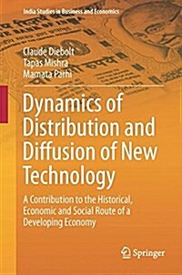 Dynamics of Distribution and Diffusion of New Technology: A Contribution to the Historical, Economic and Social Route of a Developing Economy (Hardcover, 2016)