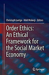 Order Ethics: An Ethical Framework for the Social Market Economy (Hardcover, 2016)