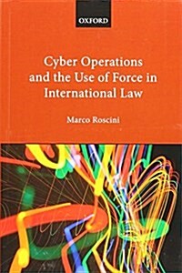 Cyber Operations and the Use of Force in International Law (Paperback)