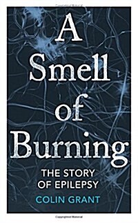 A Smell of Burning : The Story of Epilepsy (Hardcover)